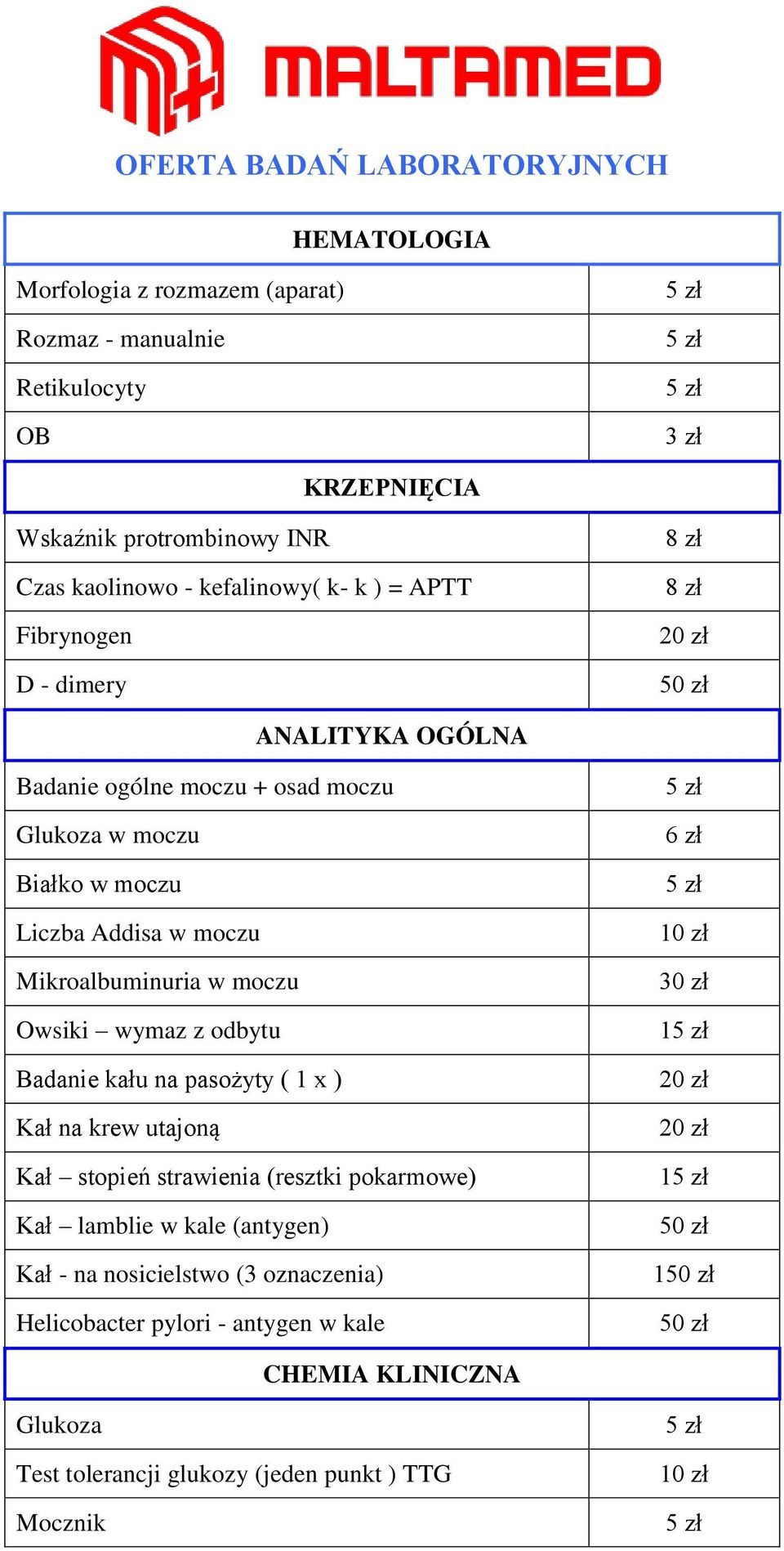 Mikroalbuminuria w moczu Owsiki wymaz z odbytu Badanie kału na pasożyty ( 1 x ) Kał na krew utajoną Kał stopień strawienia (resztki pokarmowe) Kał lamblie w kale