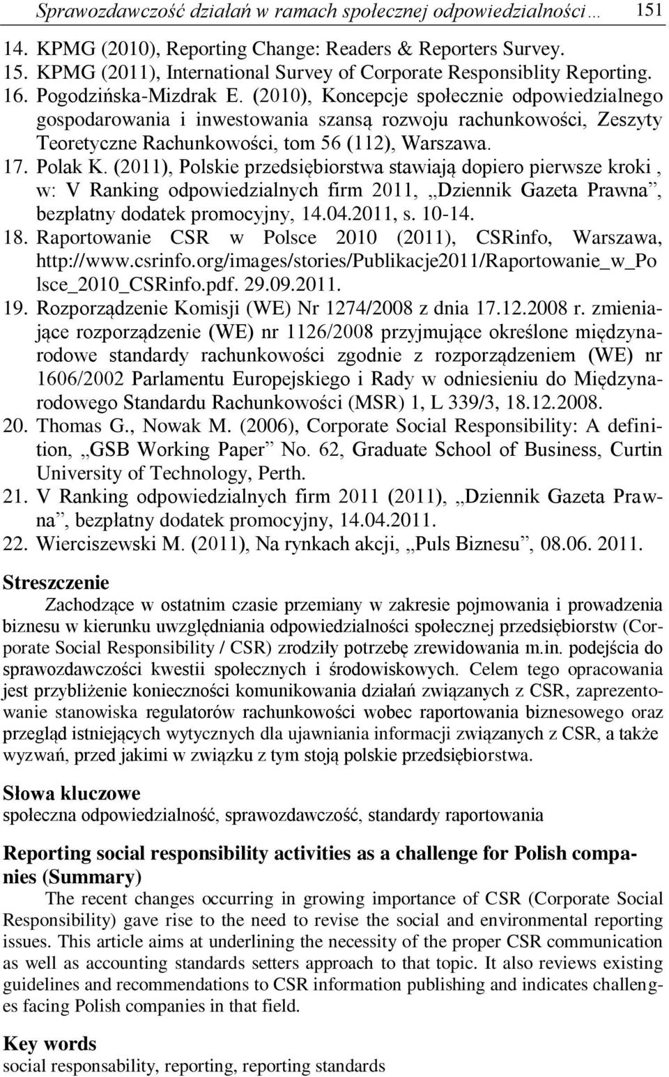 Polak K. (2011), Polskie przedsiębiorstwa stawiają dopiero pierwsze kroki, w: V Ranking odpowiedzialnych firm 2011, Dziennik Gazeta Prawna, bezpłatny dodatek promocyjny, 14.04.2011, s. 10-14. 18.
