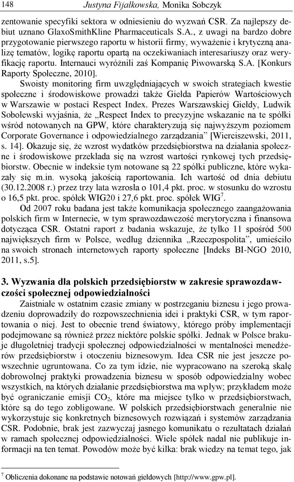 Internauci wyróżnili zaś Kompanię Piwowarską S.A. [Konkurs Raporty Społeczne, 2010].
