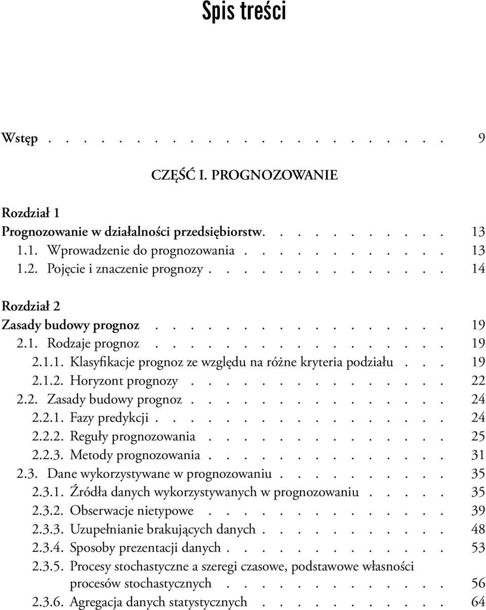 .. 19 2.1.2. Horyzont prognozy............... 22 2.2. Zasady budowy prognoz............... 24 2.2.1. Fazy predykcji................. 24 2.2.2. Reguły prognozowania.............. 25 2.2.3.