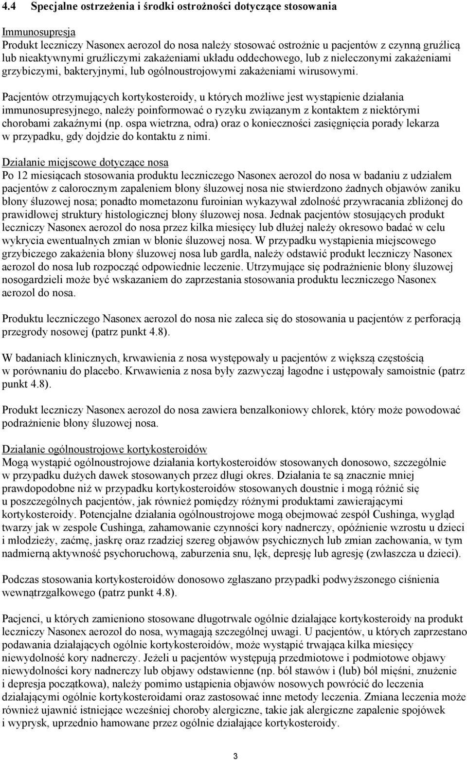 Pacjentów otrzymujących kortykosteroidy, u których możliwe jest wystąpienie działania immunosupresyjnego, należy poinformować o ryzyku związanym z kontaktem z niektórymi chorobami zakaźnymi (np.