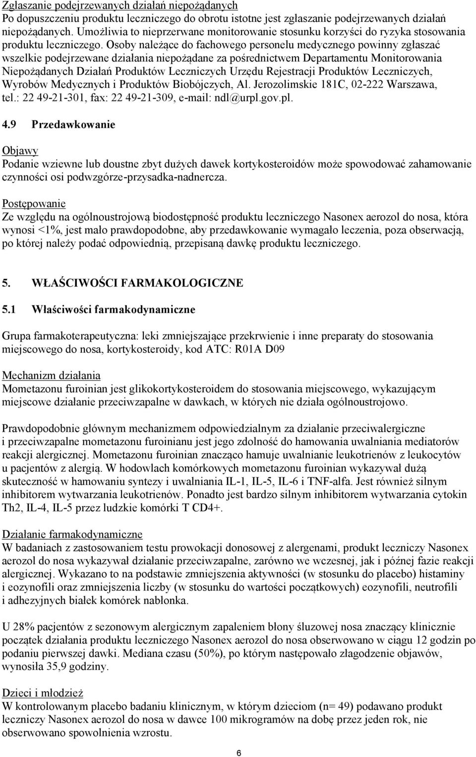 Osoby należące do fachowego personelu medycznego powinny zgłaszać wszelkie podejrzewane działania niepożądane za pośrednictwem Departamentu Monitorowania Niepożądanych Działań Produktów Leczniczych