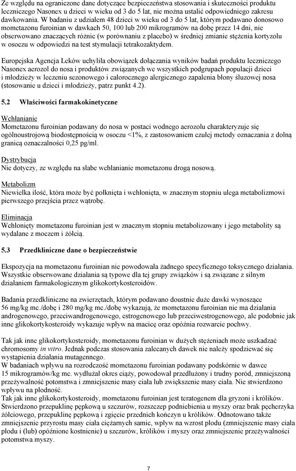 porównaniu z placebo) w średniej zmianie stężenia kortyzolu w osoczu w odpowiedzi na test stymulacji tetrakozaktydem.