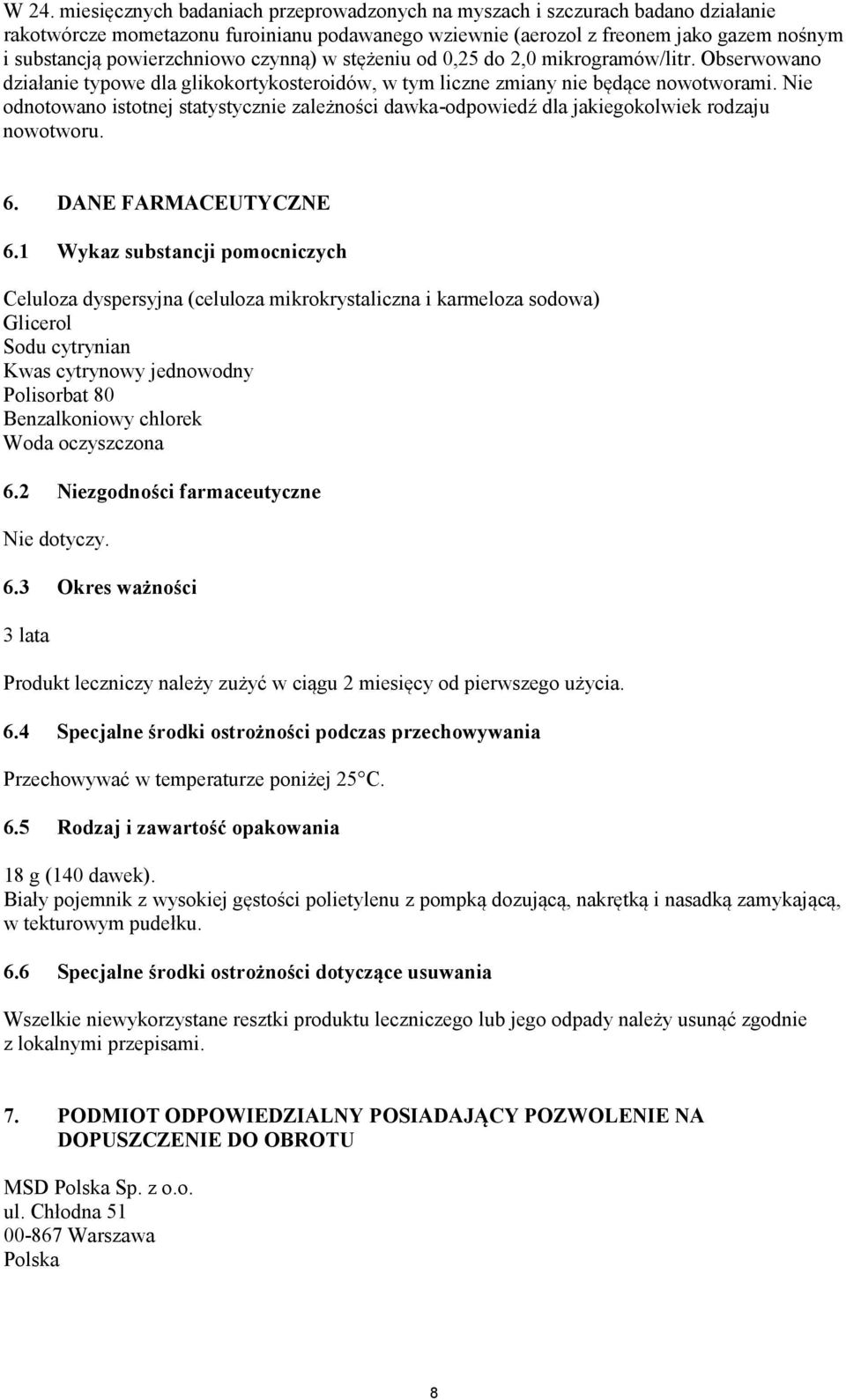 Nie odnotowano istotnej statystycznie zależności dawka-odpowiedź dla jakiegokolwiek rodzaju nowotworu. 6. DANE FARMACEUTYCZNE 6.