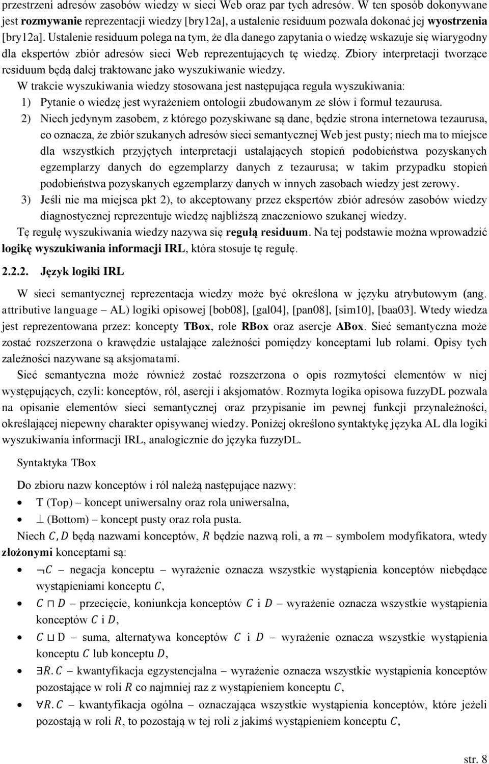 Ustalenie residuum polega na tym, że dla danego zapytania o wiedzę wskazuje się wiarygodny dla ekspertów zbiór adresów sieci Web reprezentujących tę wiedzę.