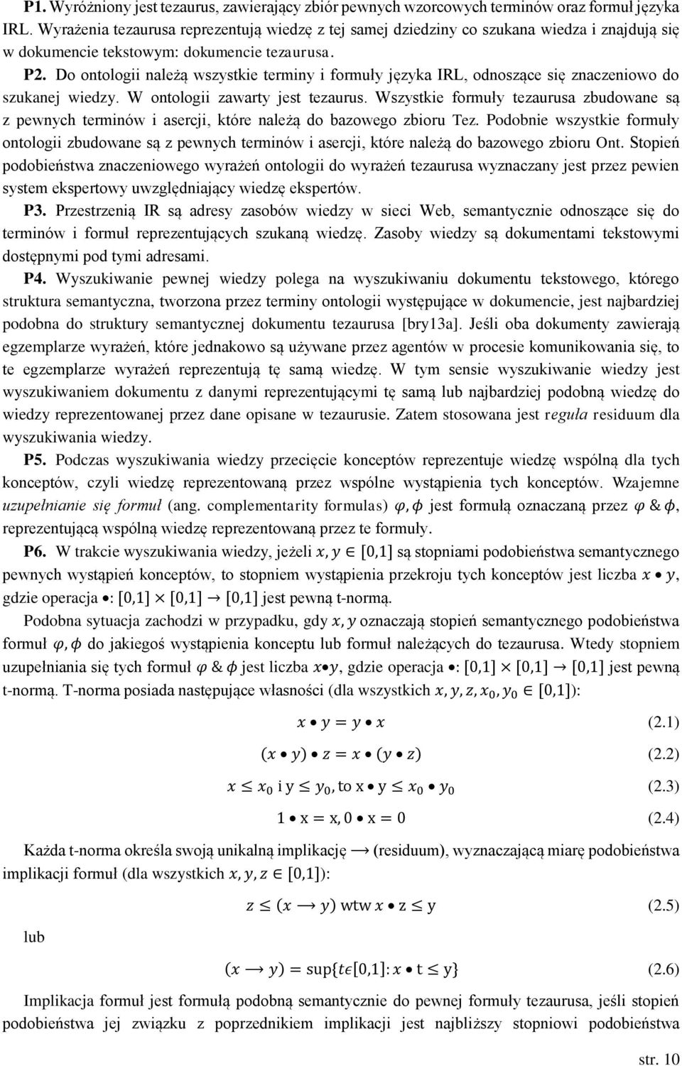 Do ontologii należą wszystkie terminy i formuły języka IRL, odnoszące się znaczeniowo do szukanej wiedzy. W ontologii zawarty jest tezaurus.