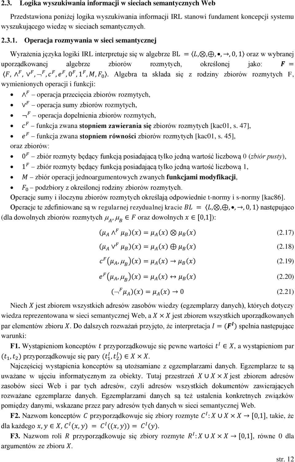 Operacja rozmywania w sieci semantycznej Wyrażenia języka logiki IRL interpretuje się w algebrze BL = L,,,,, 0, 1 oraz w wybranej uporządkowanej algebrze zbiorów rozmytych, określonej jako: F = F, F,