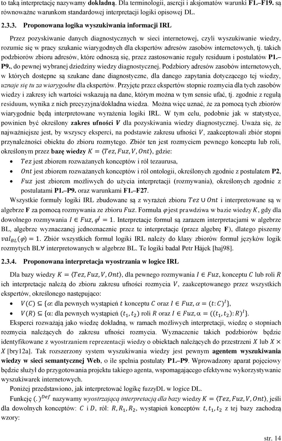 adresów zasobów internetowych, tj. takich podzbiorów zbioru adresów, które odnoszą się, przez zastosowanie reguły residuum i postulatów P1. P9., do pewnej wybranej dziedziny wiedzy diagnostycznej.