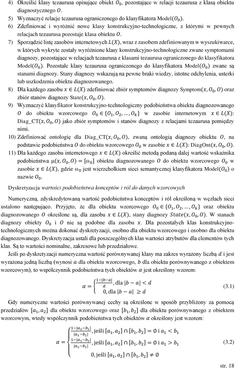 7) Sporządzić listę zasobów internetowych L(X), wraz z zasobem zdefiniowanym w wyszukiwarce, w których wykryte zostały wyróżnione klasy konstrukcyjno-technologiczne zwane symptomami diagnozy,