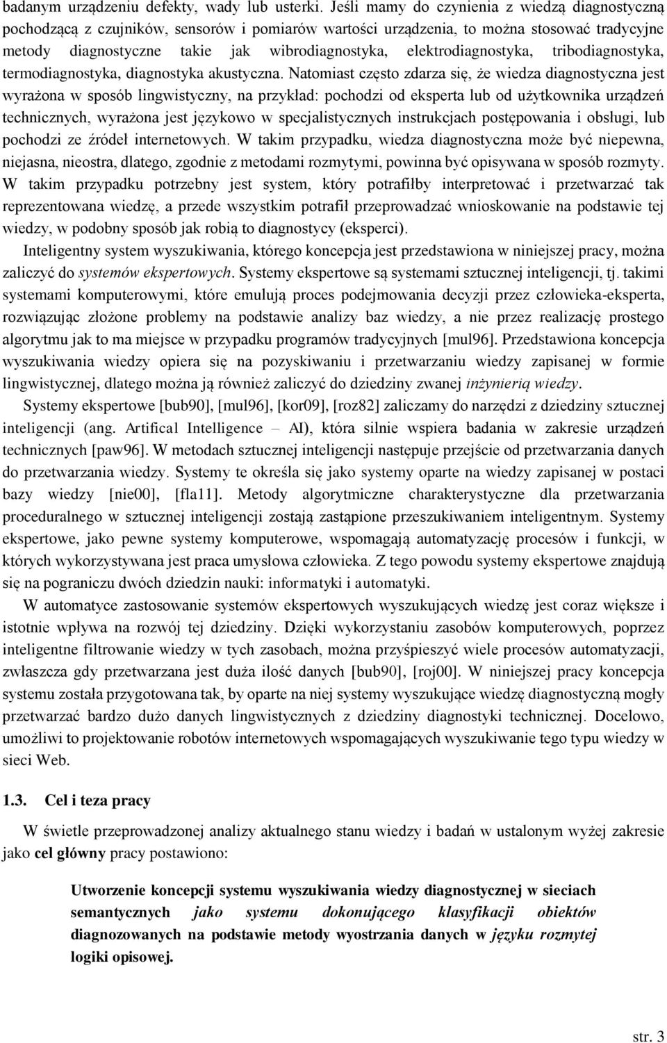 elektrodiagnostyka, tribodiagnostyka, termodiagnostyka, diagnostyka akustyczna.