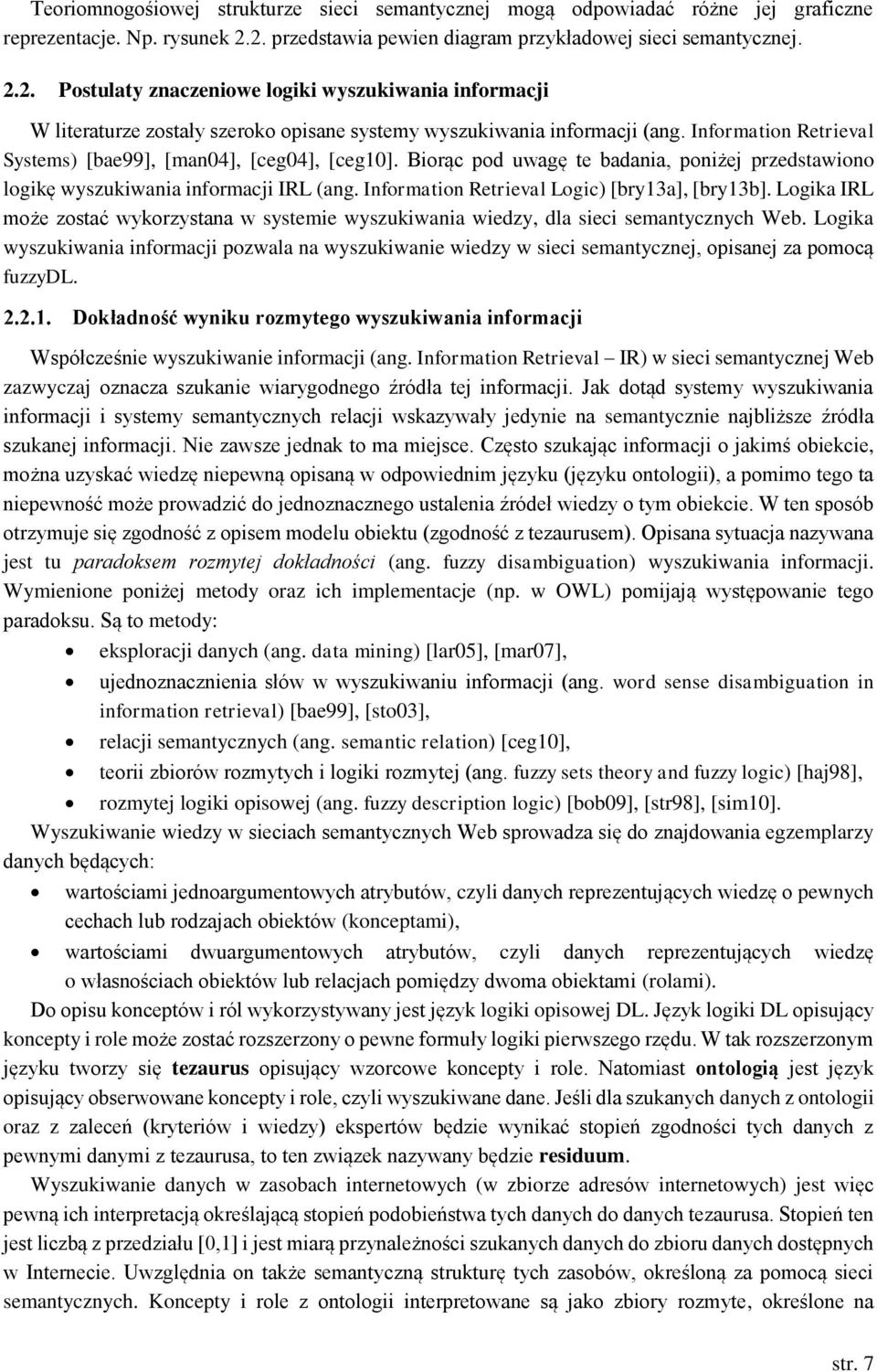 Information Retrieval Systems) [bae99], [man04], [ceg04], [ceg10]. Biorąc pod uwagę te badania, poniżej przedstawiono logikę wyszukiwania informacji IRL (ang.
