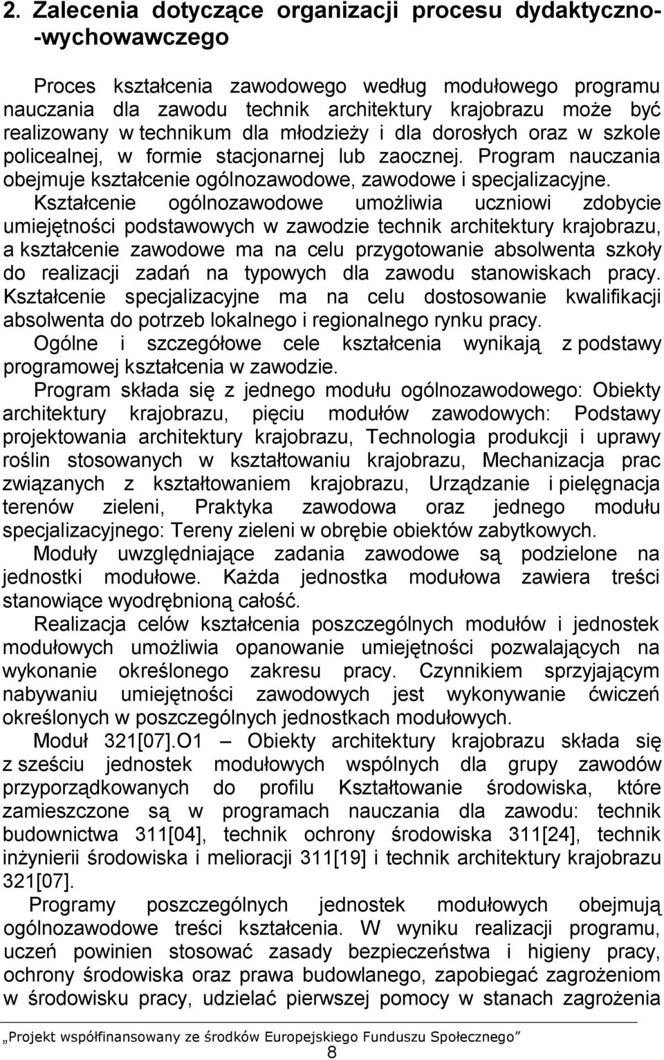 Kształcenie ogólnozawodowe umożliwia uczniowi zdobycie umiejętności podstawowych w zawodzie technik architektury krajobrazu, a kształcenie zawodowe ma na celu przygotowanie absolwenta szkoły do