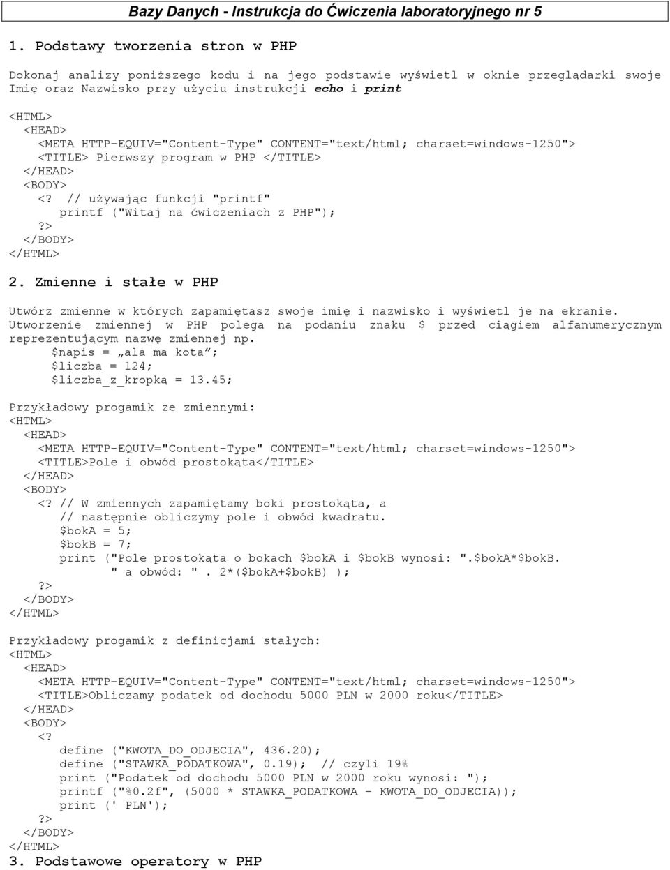 w PHP </TITLE> // uŝywając funkcji "printf" printf ("Witaj na ćwiczeniach z PHP"); 2. Zmienne i stałe w PHP Utwórz zmienne w których zapamiętasz swoje imię i nazwisko i wyświetl je na ekranie.
