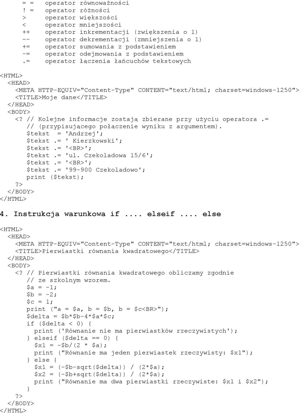 operator odejmowania z podstawieniem.= operator łączenia łańcuchów tekstowych <TITLE>Moje dane</title> // Kolejne informacje zostają zbierane przy uŝyciu operatora.