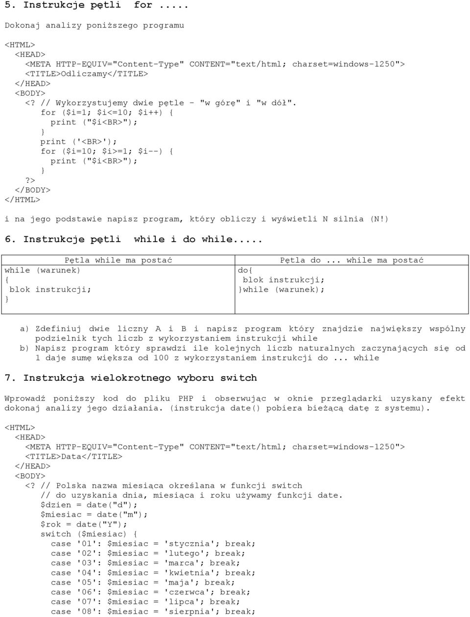 Instrukcje pętli while i do while... Pętla while ma postać while (warunek) { blok instrukcji; Pętla do.
