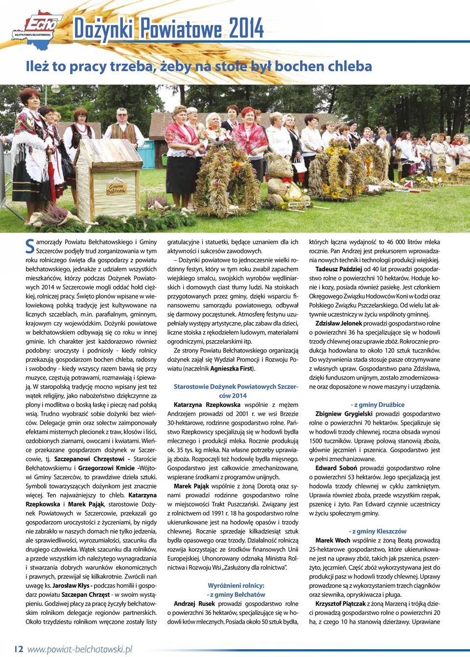 Święto plonów wpisane w wielowiekową polską tradycję jest kultywowane na licznych szczeblach, m.in. parafialnym, gminnym, krajowym czy wojewódzkim.