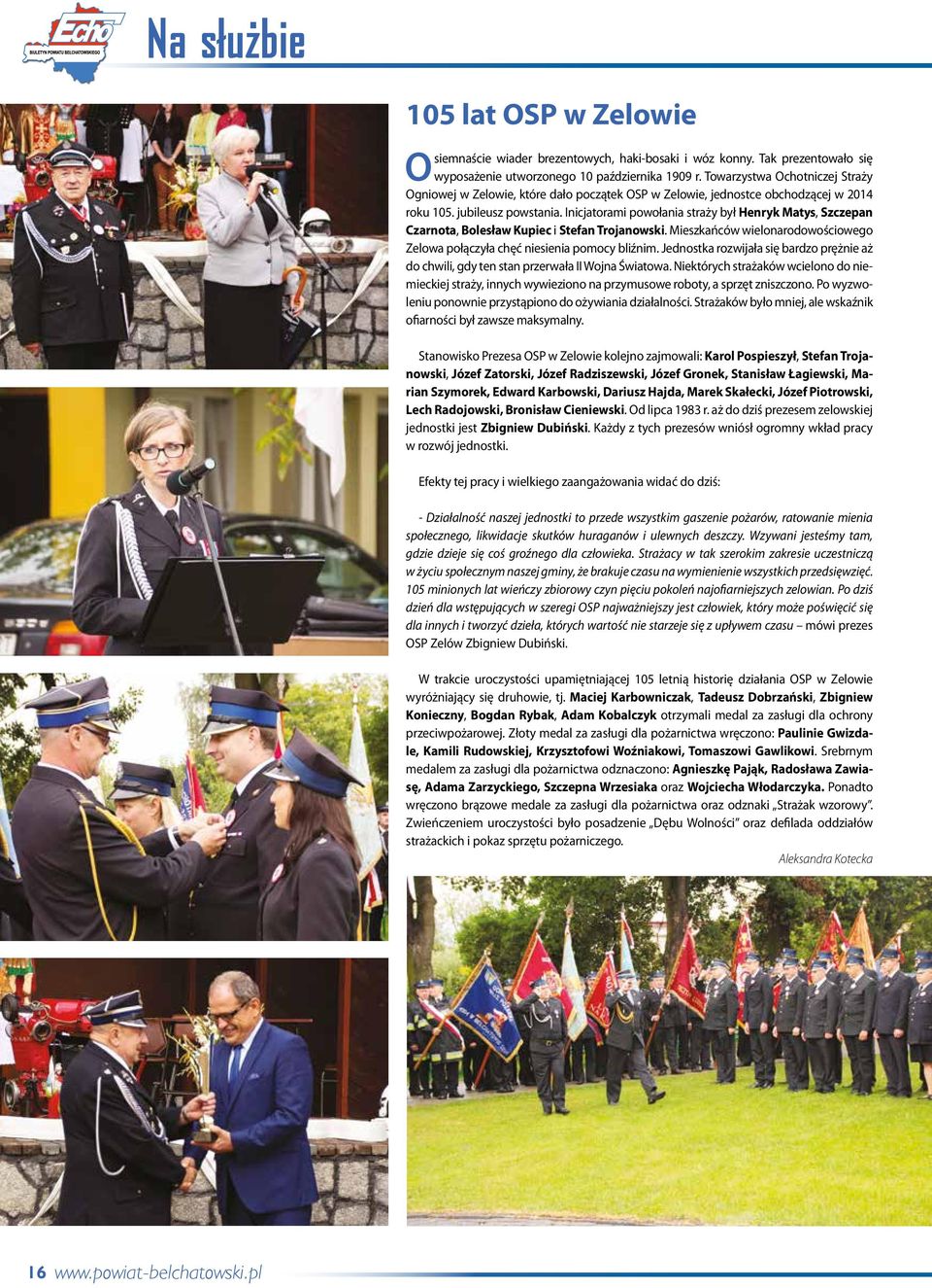 Inicjatorami powołania straży był Henryk Matys, Szczepan Czarnota, Bolesław Kupiec i Stefan Trojanowski. Mieszkańców wielonarodowościowego Zelowa połączyła chęć niesienia pomocy bliźnim.