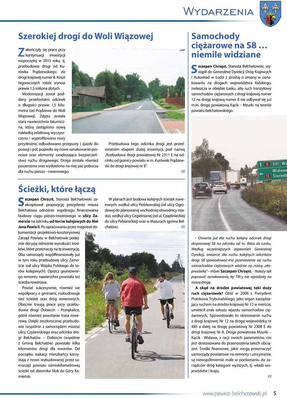 Zdjęta została stara nawierzchnia bitumiczna, którą zastąpiono nową nakładką asfaltową, wyczyszczono i wyprofilowano rowy przydrożne, odbudowano przepusty i zjazdy do posesji i pól, pojawiło się nowe