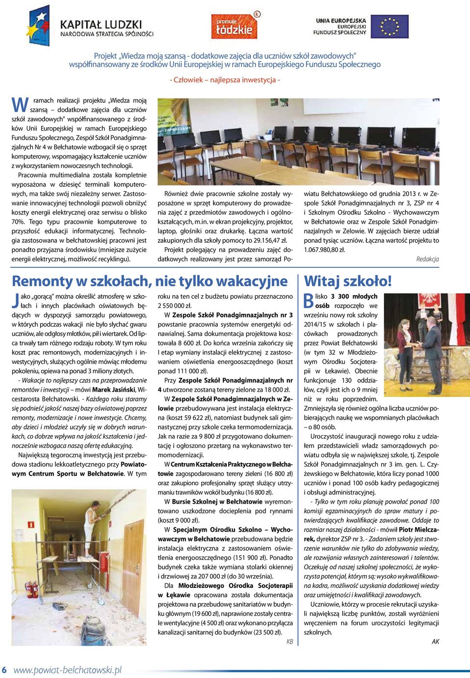 Bełchatowie wzbogacił się o sprzęt komputerowy, wspomagający kształcenie uczniów z wykorzystaniem nowoczesnych technologii.