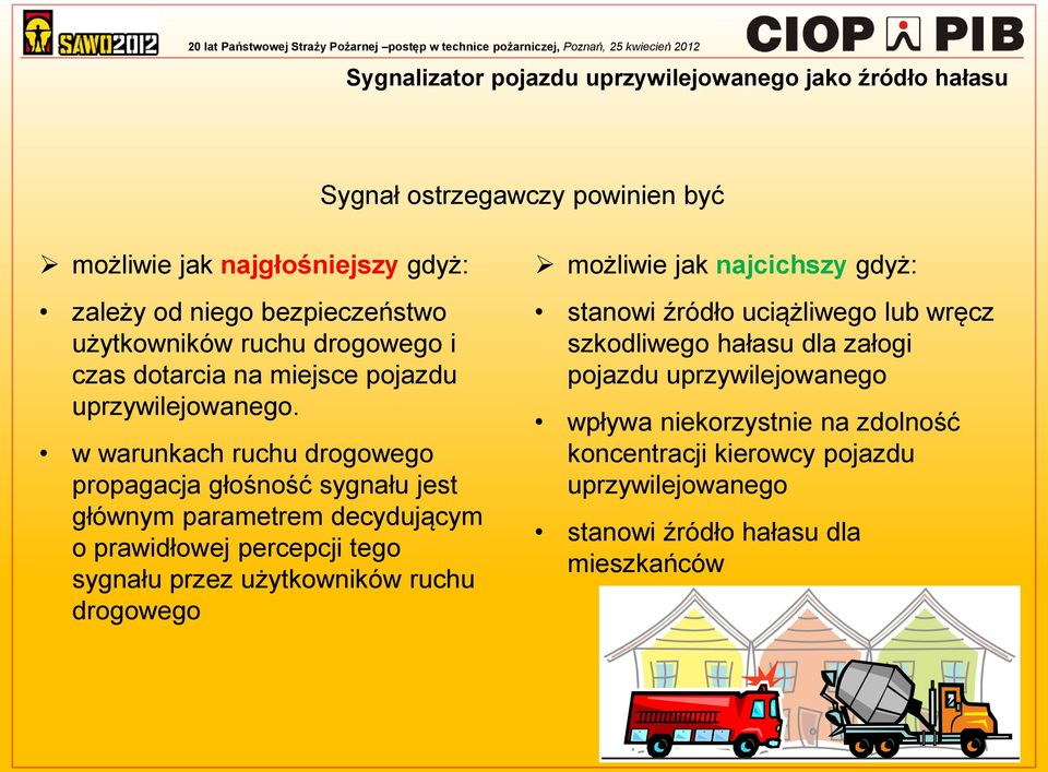 w warunkach ruchu drogowego propagacja głośność sygnału jest głównym parametrem decydującym o prawidłowej percepcji tego sygnału przez użytkowników ruchu