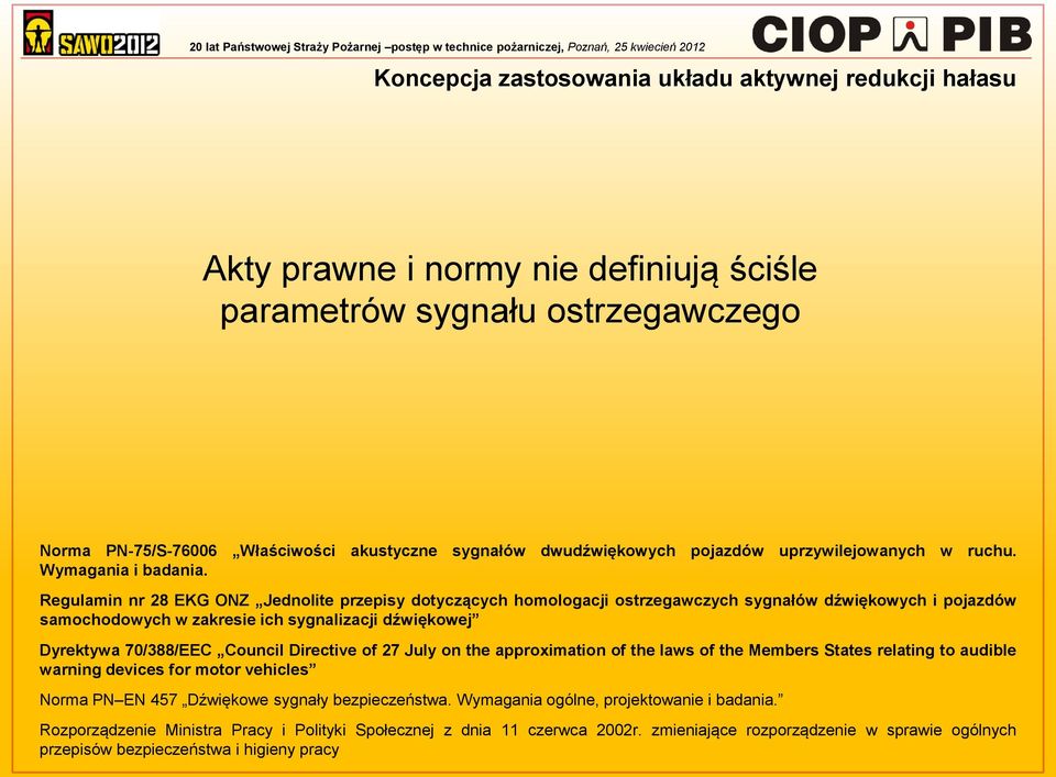 Regulamin nr 28 EKG ONZ Jednolite przepisy dotyczących homologacji ostrzegawczych sygnałów dźwiękowych i pojazdów samochodowych w zakresie ich sygnalizacji dźwiękowej Dyrektywa 70/388/EEC Council