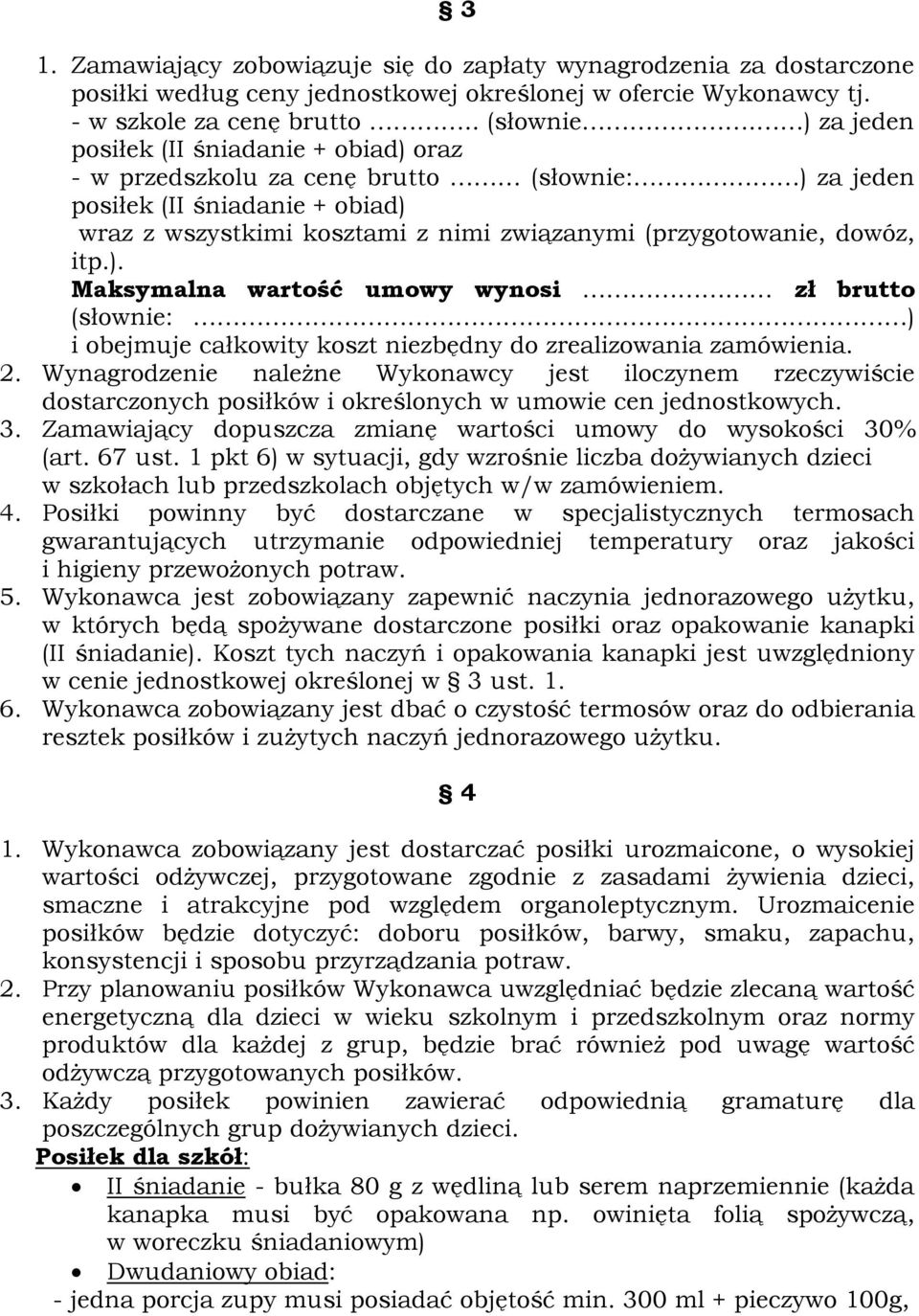 itp.). Maksymalna wartość umowy wynosi zł brutto (słownie: ) i obejmuje całkowity koszt niezbędny do zrealizowania zamówienia. 2.