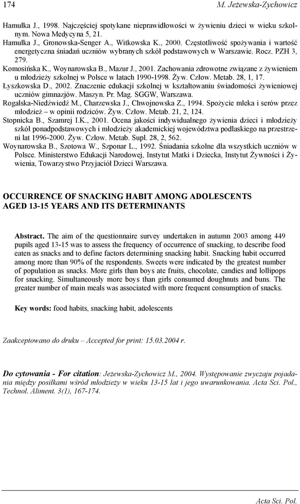 Zachowania zdrowotne związane z żywieniem u młodzieży szkolnej w Polsce w latach 1990-1998. Żyw. Człow. Metab. 28, 1, 17. Łyszkowska D., 2002.