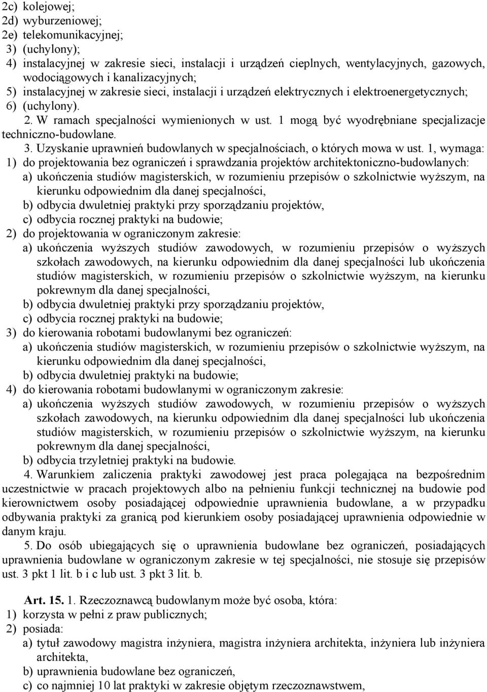 1 mogą być wyodrębniane specjalizacje techniczno-budowlane. 3. Uzyskanie uprawnień budowlanych w specjalnościach, o których mowa w ust.