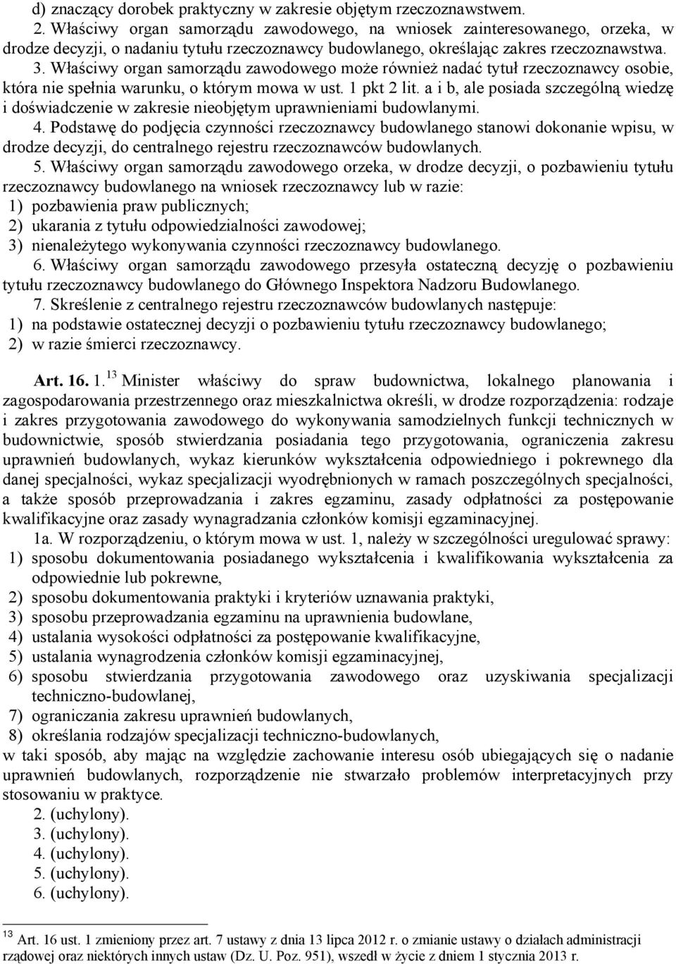 Właściwy organ samorządu zawodowego może również nadać tytuł rzeczoznawcy osobie, która nie spełnia warunku, o którym mowa w ust. 1 pkt 2 lit.