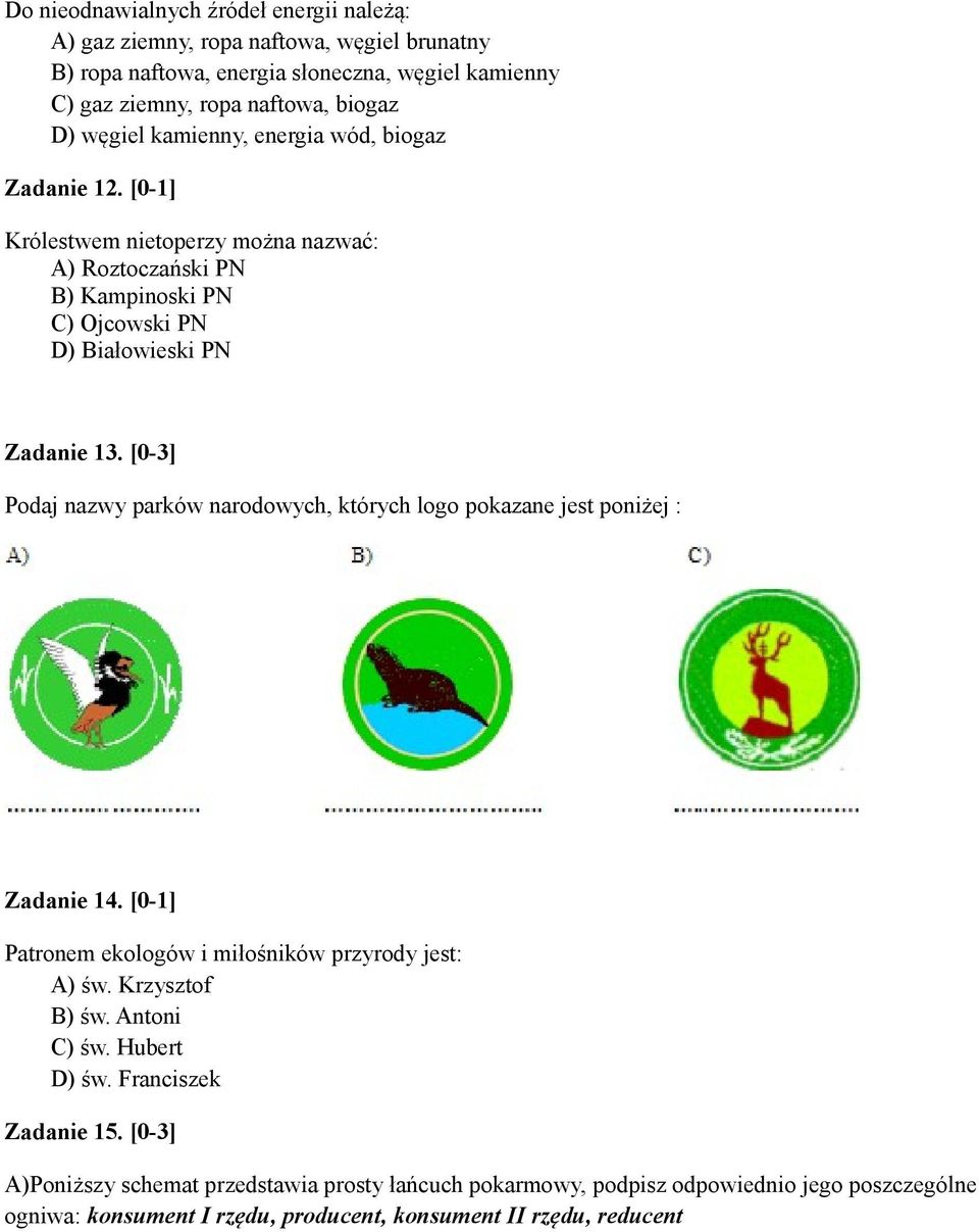 [0-3] Podaj nazwy parków narodowych, których logo pokazane jest poniżej : Zadanie 14. [0-1] Patronem ekologów i miłośników przyrody jest: A) św. Krzysztof B) św. Antoni C) św.