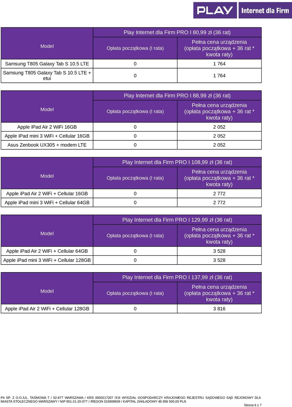 2 052 Play Internet dla Firm PRO I 108,99 zł (36 rat) Apple ipad Air 2 WiFi + Cellular 16GB 0 2 772 Apple ipad mini 3 WiFi + Cellular 64GB 0 2 772 Play Internet dla Firm