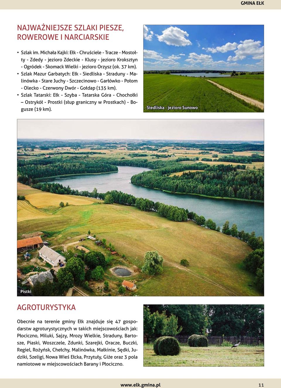 Szlak Mazur Garbatych: Ełk - Siedliska - Straduny - Malinówka - Stare Juchy - Szczecinowo - Garłówko - Połom - Olecko - Czerwony Dwór - Gołdap (135 km).