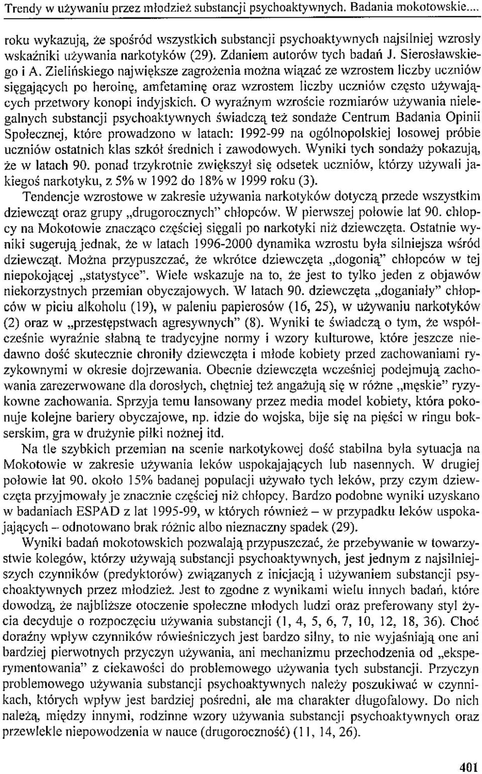 Zielińskiego największe zagrożenia można wiązać ze wzrostem liczby uczniów sięgających po heroinę, amfetaminę oraz wzrostem liczby uczniów często używających przetwory konopi indyjskich.
