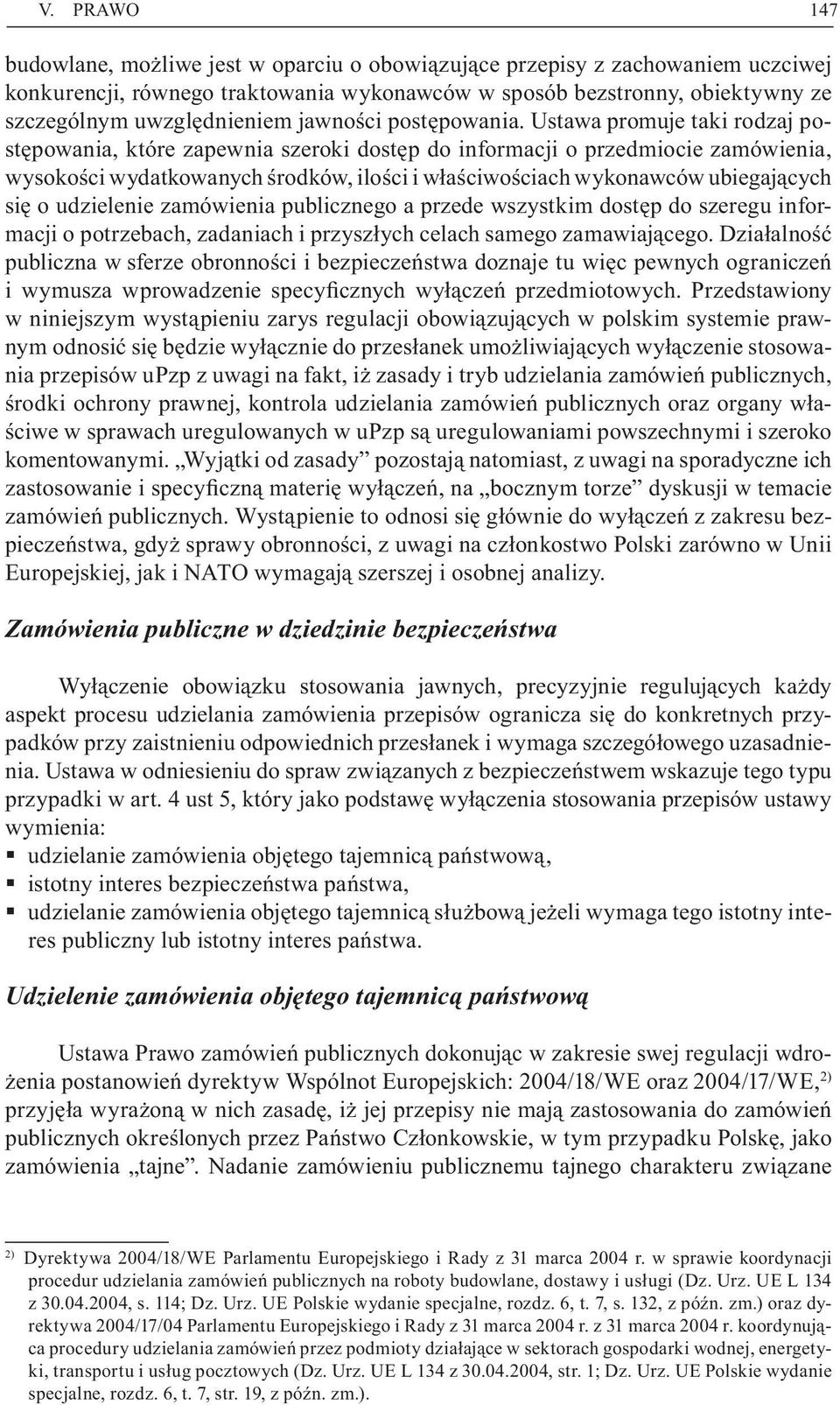 Ustawa promuje taki rodzaj postępowania, które zapewnia szeroki dostęp do informacji o przedmiocie zamówienia, wysokości wydatkowanych środków, ilości i właściwościach wykonawców ubiegających się o