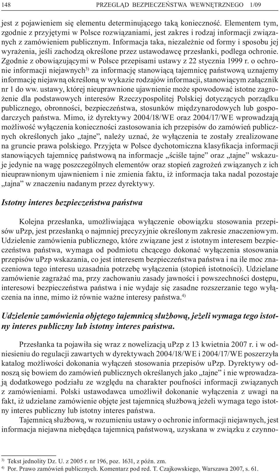 Informacja taka, niezależnie od formy i sposobu jej wyrażenia, jeśli zachodzą określone przez ustawodawcę przesłanki, podlega ochronie.