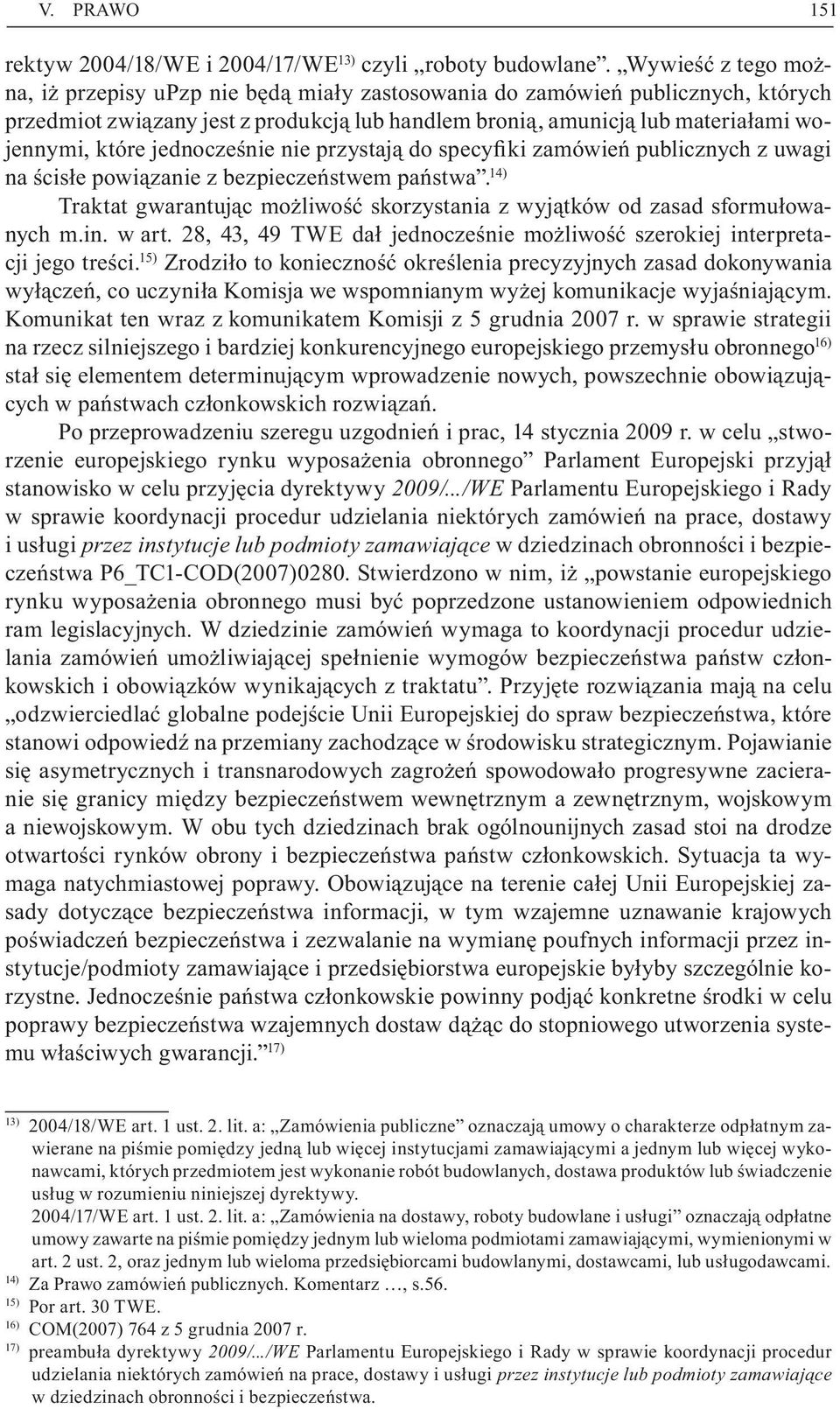 jednocześnie nie przystają do specyfiki zamówień publicznych z uwagi na ścisłe powiązanie z bezpieczeństwem państwa.