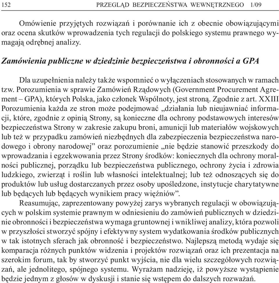 Porozumienia w sprawie Zamówień Rządowych (Government Procurement Agrement GPA), których Polska, jako członek Wspólnoty, jest stroną. Zgodnie z art.