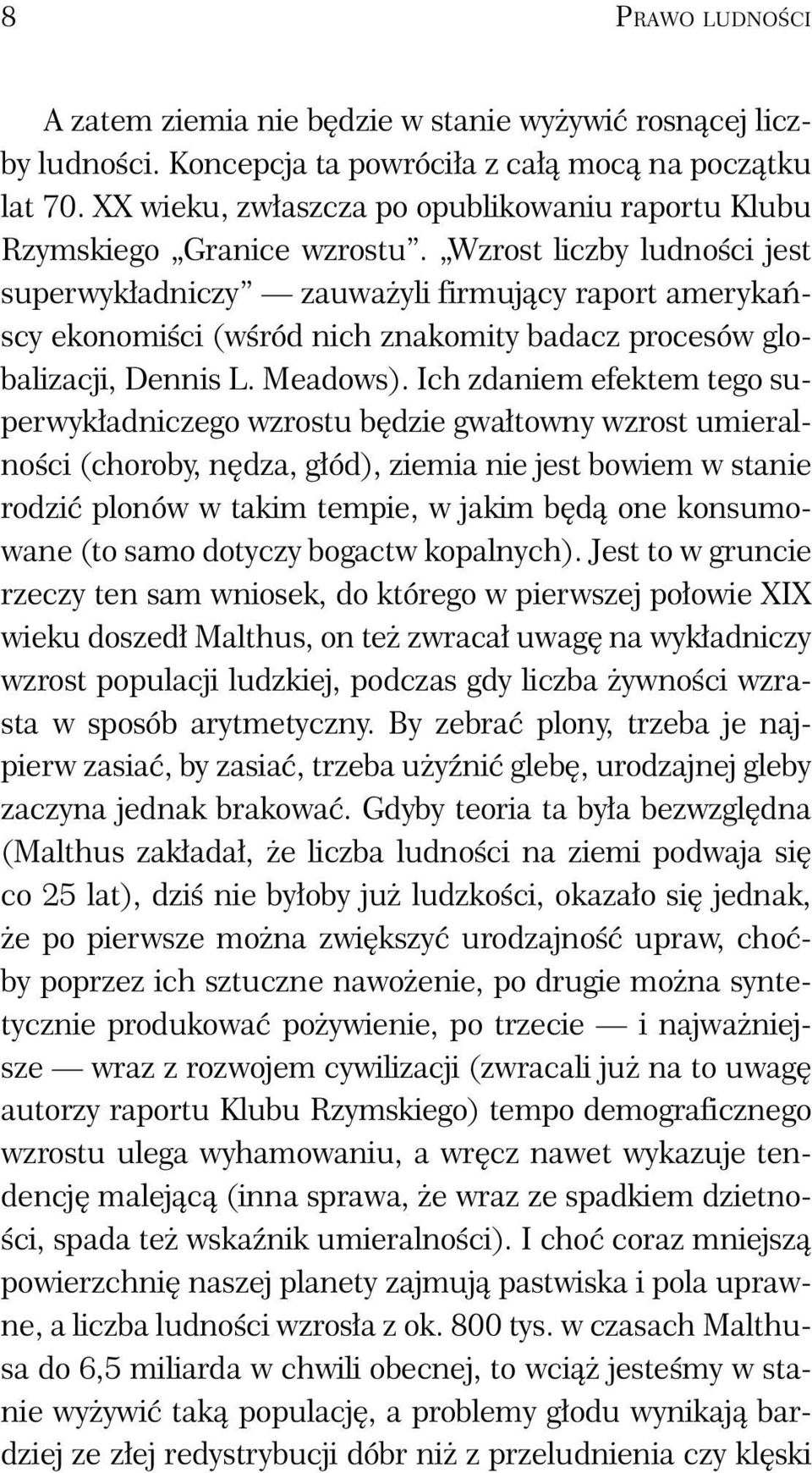 Wzrost liczby ludności jest superwykładniczy zauważyli firmujący raport amerykańscy ekonomiści (wśród nich znakomity badacz procesów globalizacji, Dennis L. Meadows).