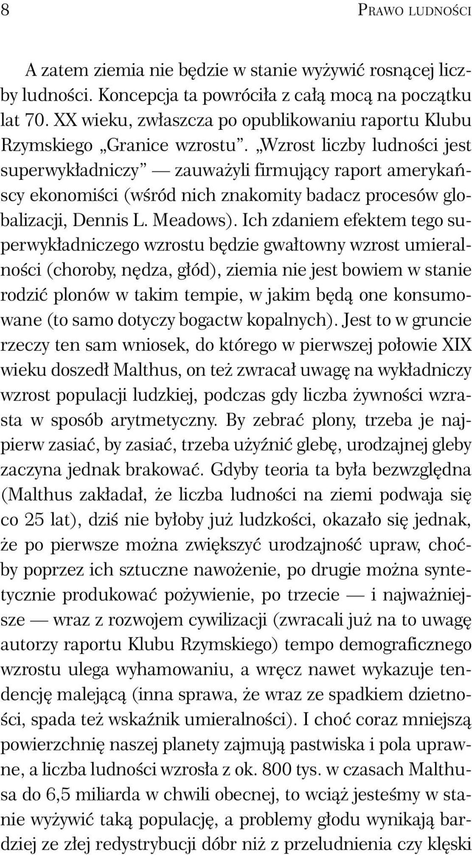 Wzrost liczby ludności jest superwykładniczy zauważyli firmujący raport amerykańscy ekonomiści (wśród nich znakomity badacz procesów globalizacji, Dennis L. Meadows).