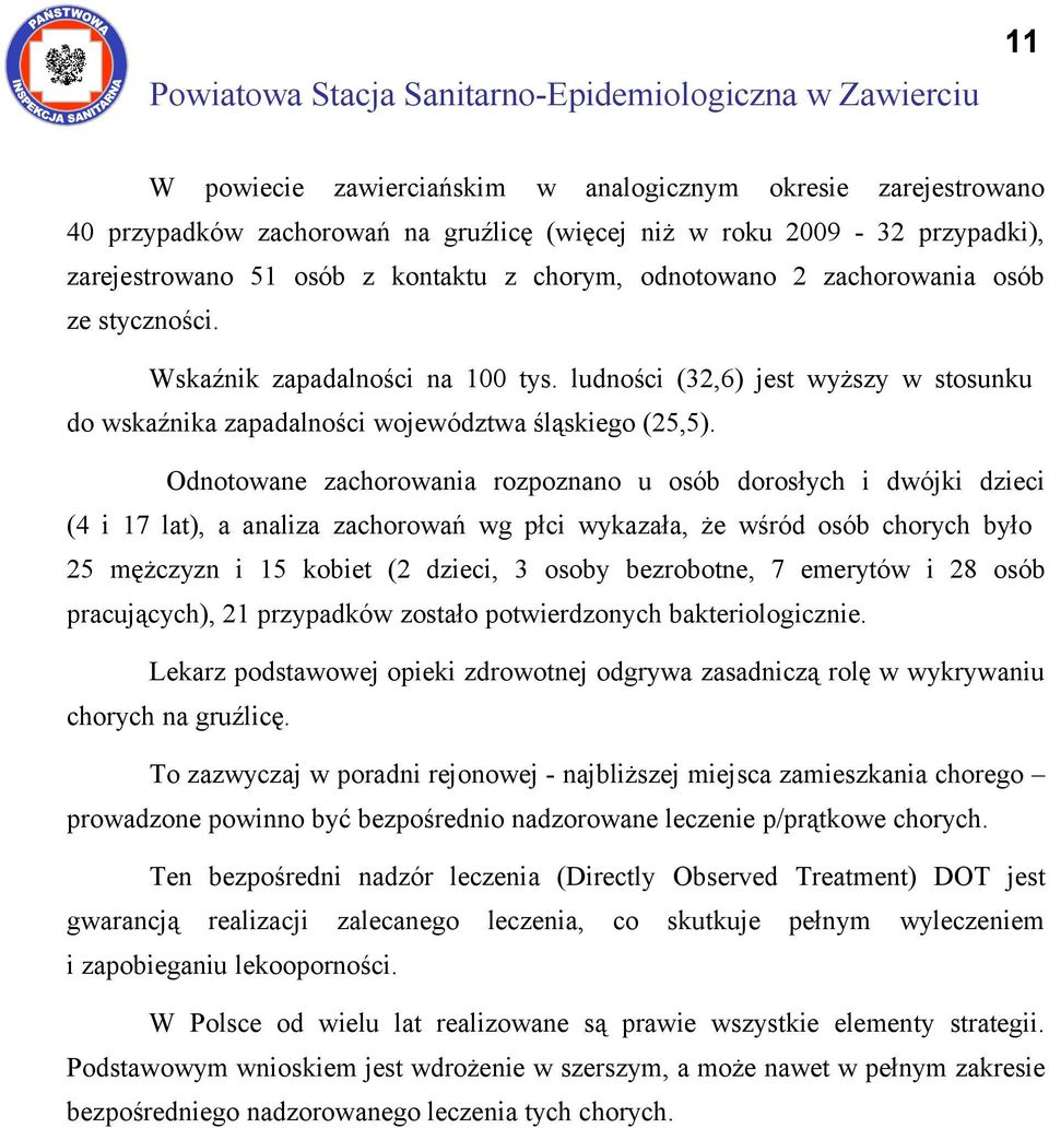 Odnotowane zachorowania rozpoznano u osób dorosłych i dwójki dzieci (4 i 17 lat), a analiza zachorowań wg płci wykazała, że wśród osób chorych było 25 mężczyzn i 15 kobiet (2 dzieci, 3 osoby