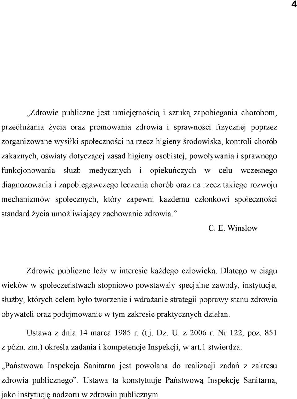 zapobiegawczego leczenia chorób oraz na rzecz takiego rozwoju mechanizmów społecznych, który zapewni każdemu członkowi społeczności standard życia umożliwiający zachowanie zdrowia. C. E.