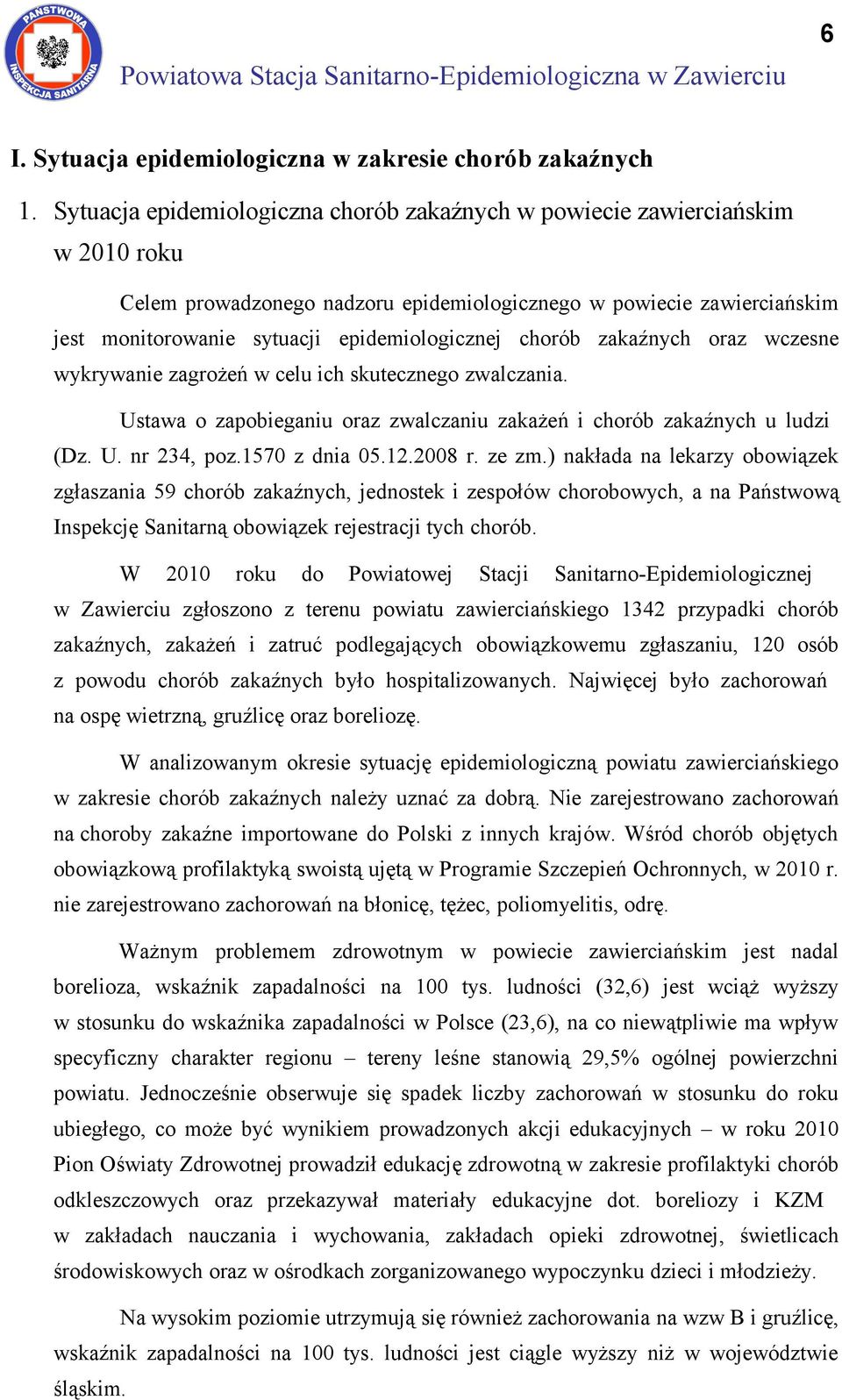 chorób zakaźnych oraz wczesne wykrywanie zagrożeń w celu ich skutecznego zwalczania. Ustawa o zapobieganiu oraz zwalczaniu zakażeń i chorób zakaźnych u ludzi (Dz. U. nr 234, poz.1570 z dnia 05.12.