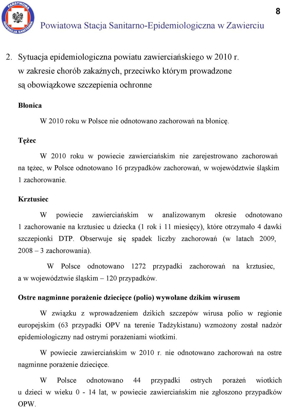 Tężec W 2010 roku w powiecie zawierciańskim nie zarejestrowano zachorowań na tężec, w Polsce odnotowano 16 przypadków zachorowań, w województwie śląskim 1 zachorowanie.