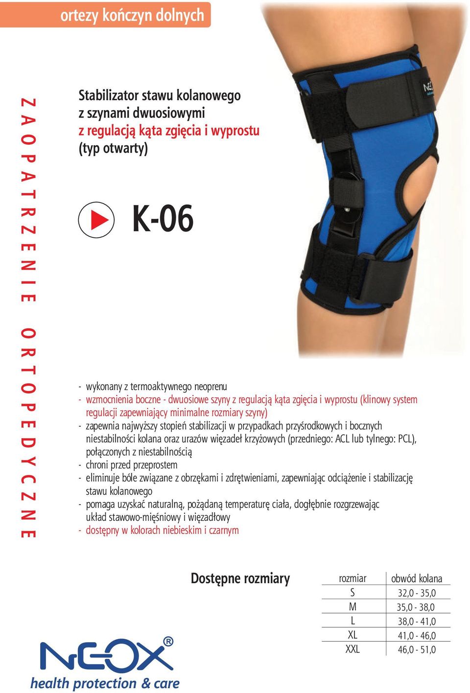 kolana oraz urazów wiêzade³ krzy owych (przedniego: AC lub tylnego: PC), po³¹czonych z niestabilnoœci¹ - chroni przed przeprostem - eliminuje bóle zwi¹zane z obrzêkami i zdrêtwieniami, zapewniaj¹c