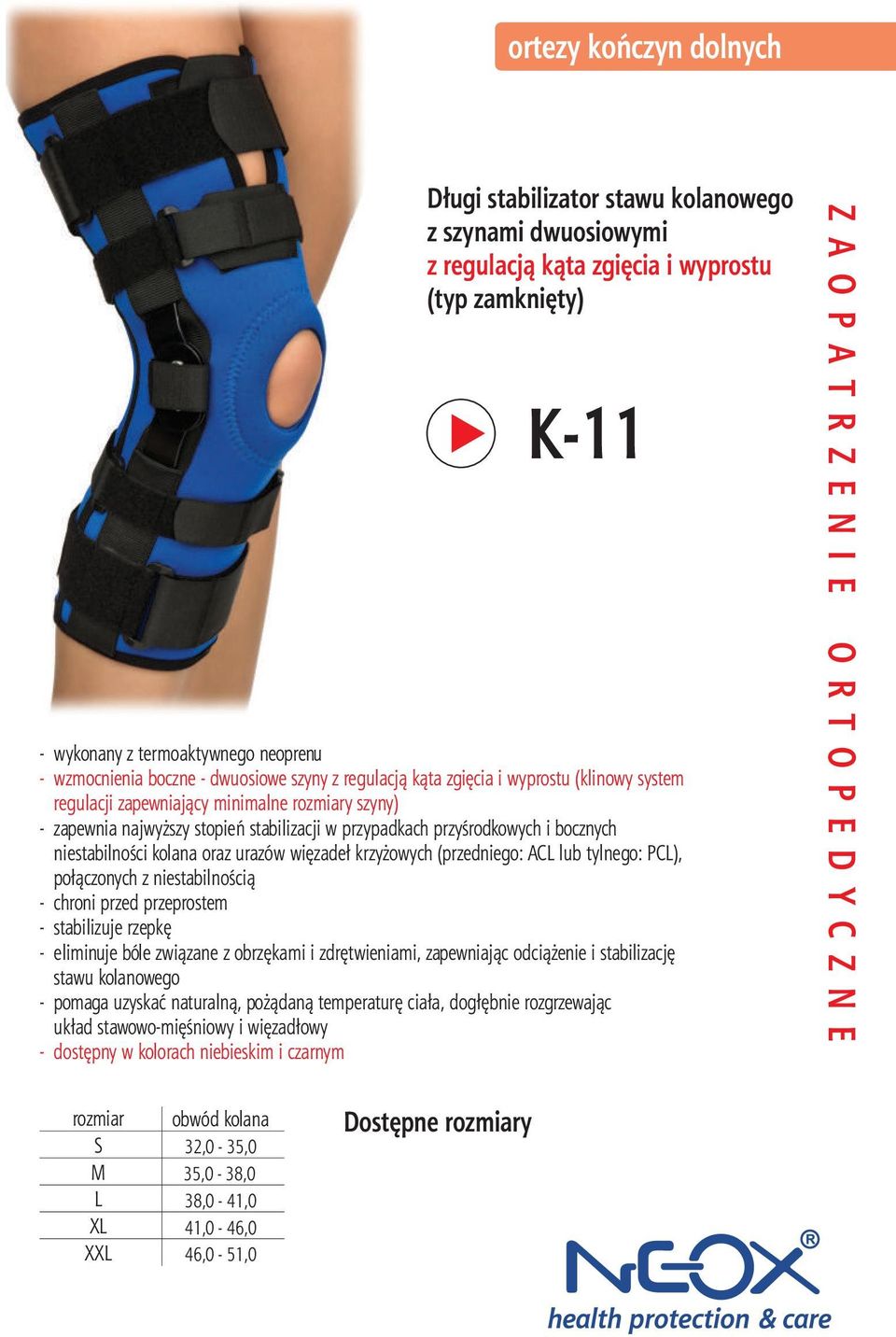 niestabilnoœci kolana oraz urazów wiêzade³ krzy owych (przedniego: AC lub tylnego: PC), po³¹czonych z niestabilnoœci¹ - chroni przed przeprostem - stabilizuje rzepkê - eliminuje bóle zwi¹zane z