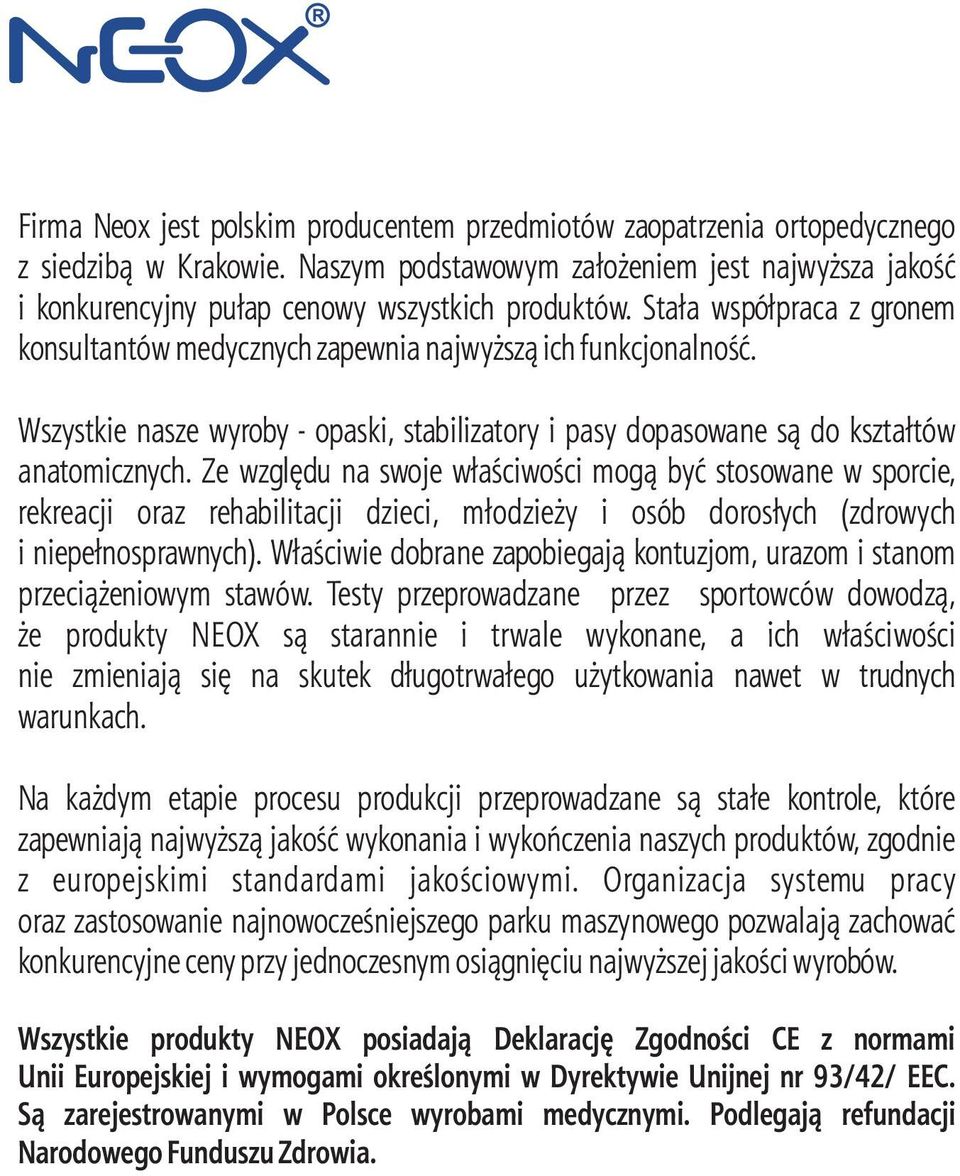 Wszystkie nasze wyroby - opaski, stabilizatory i pasy dopasowane s¹ do kszta³tów anatomicznych.