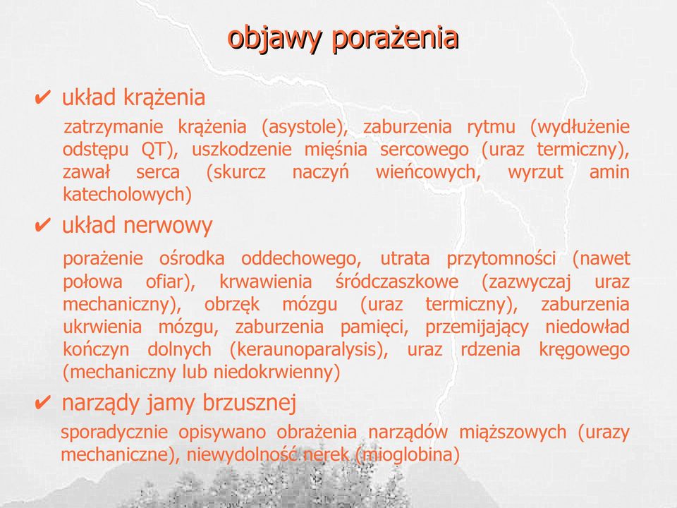 (zazwyczaj uraz mechaniczny), obrzęk mózgu (uraz termiczny), zaburzenia ukrwienia mózgu, zaburzenia pamięci, przemijający niedowład kończyn dolnych (keraunoparalysis),