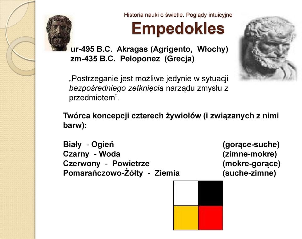 Peloponez (Grecja) Postrzeganie jest możliwe jedynie w sytuacji bezpośredniego zetknięcia narządu zmysłu z