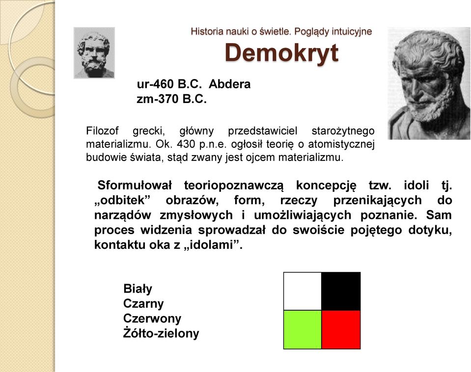 Sformułował teoriopoznawczą koncepcję tzw. idoli tj.