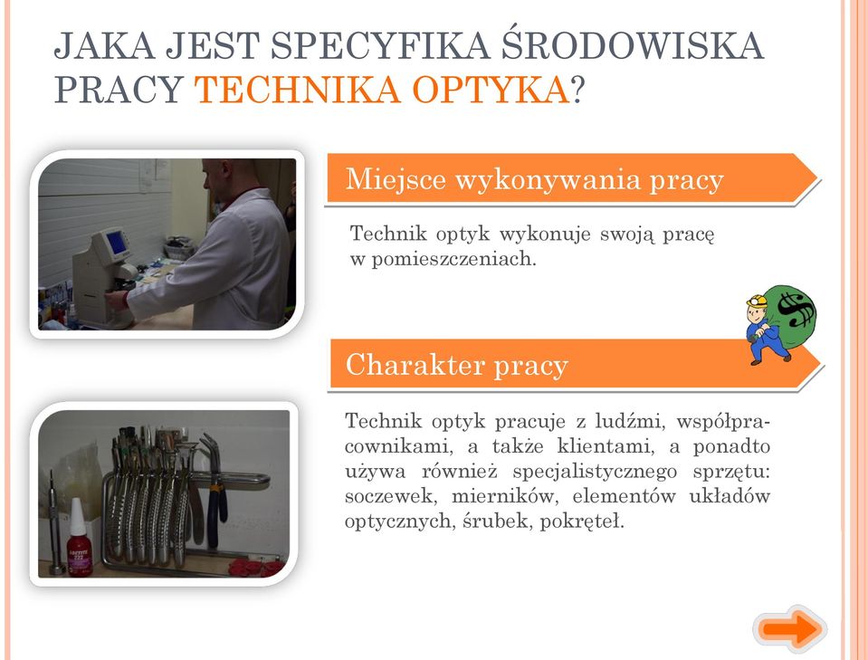 Charakter pracy Technik optyk pracuje z ludźmi, współpracownikami, a także